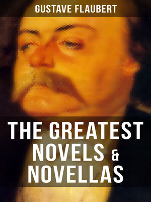 cover image of The Greatest Novels & Novellas of Gustave Flaubert